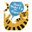 Book cover of 'Don't Wake Up the Tiger' with a tiger and balloon design.
